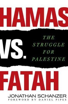 Hamas vs. Fatah: The Struggle for Palestine - Schanzer, Jonathan, and Pipes, Daniel (Foreword by)