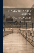 Hamasbir oder Aruch Hachadasch: Aramisch-rabbinisch-deutsches Wrterbuch.