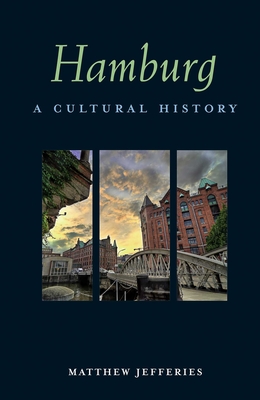 Hamburg: A Cultural History - Jefferies, Matthew