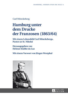 Hamburg Unter Dem Drucke Der Franzosen (1863/64): Mit Einem Lebensbild Carl Moenckebergs, Pastor an St. Nikolai - Stubbe Da Luz, Helmut