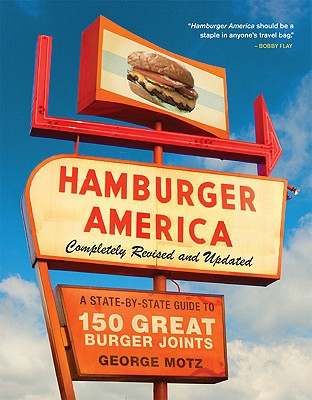 Hamburger America: Completely Revised and Updated Edition: A State-by-State Guide to 150 Great Burger Joints - Motz, George