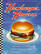 Hamburger Heaven: The Illustrated History of the Hamburger - Tennyson, Jeffrey