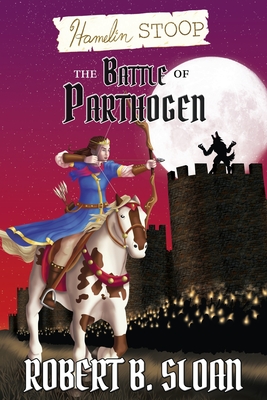 Hamelin Stoop: The Battle of Parthogen - Sloan, Robert B