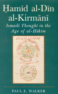 Hamid Al-Din Al-Kirmani: Ismaili Muslim Thought in the Age of Al-Hakim Bi-Amr Allah - Walker, Paul E.