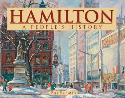Hamilton: A People's History - Freeman, Bill
