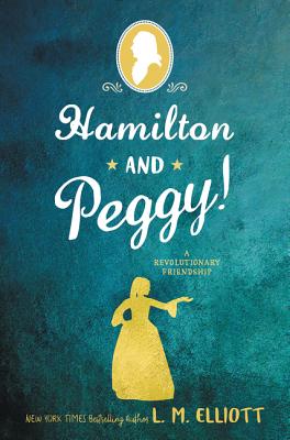 Hamilton and Peggy!: A Revolutionary Friendship - Elliott, L M