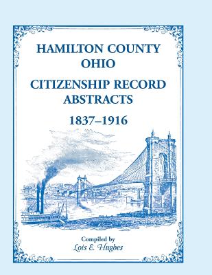 Hamilton County, Ohio Citizenship Record Abstracts, 1837-1916 - Hughes, Lois E, and University of Cincinnati