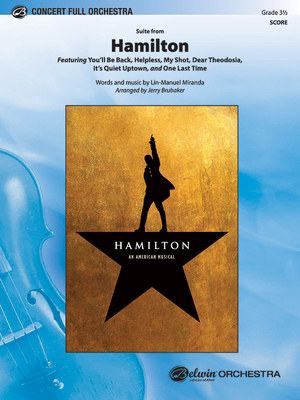 Hamilton, Suite from: Featuring: You'll Be Back / Helpless / My Shot / Dear Theodosia / It's Quiet Uptown / One Last Time, Conductor Score - Miranda, Lin-Manuel (Composer), and Brubaker, Jerry (Composer)