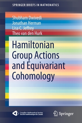 Hamiltonian Group Actions and Equivariant Cohomology - Dwivedi, Shubham, and Herman, Jonathan, and Jeffrey, Lisa C