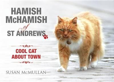 Hamish McHamish of St Andrews: Cool Cat About Town - McMullan, Susan
