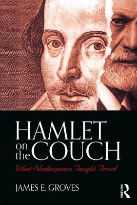 Hamlet on the Couch: What Shakespeare Taught Freud - Groves, James E