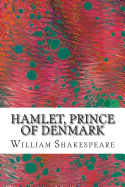 Hamlet, Prince of Denmark: (William Shakespeare Classics Collection)