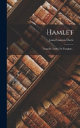 Hamlet: Tragdie, Imite De L'anglais...