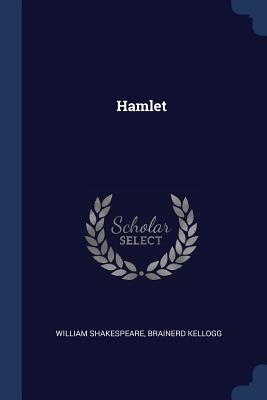 Hamlet - Shakespeare, William, and Kellogg, Brainerd