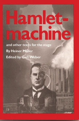 Hamletmachine and Other Texts for the Stage - M?ller, Heiner, and Weber, Carl (Editor)