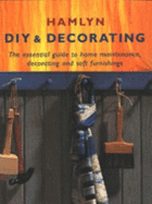 Hamlyn DIY and Decorating: The Essential Guide in Home Maintenance, Decorating and Soft Furnishing