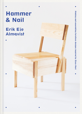 Hammer & Nail: Making and assembling furniture designs inspired by Enzo Mari - Eje Almqvist, Erik