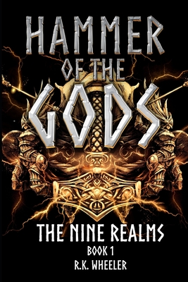 Hammer of the Gods: The Nine Realms Book 1 - Wheeler, Rk