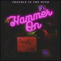 Hammer On - Trouble in the Wind