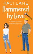 Hammered by Love: A Sweet Southern Romantic Comedy