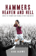 Hammers Heaven and Hell: From Take-Off to Tevez--Two Seasons of Triumph and Trauma at West Ham United