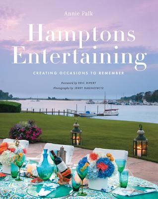 Hamptons Entertaining: Creating Occasions to Remember - Falk, Annie, and Ripert, Eric (Foreword by)