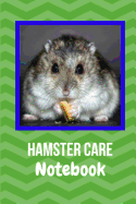 Hamster Care Notebook: Easy to Use Kid-Friendly Daily Pet Hamster Care Tracker For All Your Pet's Needs. Great For Recording Feeding, Water, Cleaning & Hamster Activities.