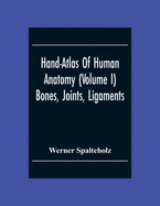 Hand-Atlas Of Human Anatomy (Volume I) Bones, Joints, Ligaments