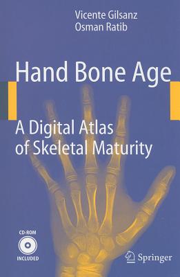 Hand Bone Age: A Digital Atlas of Skeletal Maturity - Gilsanz, Vicente, and Ratib, Osman