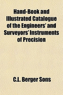 Hand-Book and Illustrated Catalogue of the Engineers' and Surveyors' Instruments of Precision (Classic Reprint)