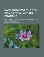 Hand-Book for the City of Montreal and Its Environs: With a Plan of the City and a Geological Map of the Surrounding Country