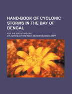 Hand-Book of Cyclonic Storms in the Bay of Bengal: For the Use of Sailors ...