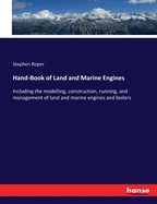 Hand-Book of Land and Marine Engines: Including the modelling, construction, running, and management of land and marine engines and boilers