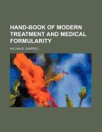 Hand-Book of Modern Treatment and Medical Formularity