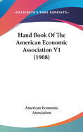 Hand Book Of The American Economic Association V1 (1908)