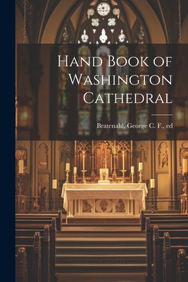 Hand Book of Washington Cathedral - Bratenahl, George C F [From Old Ca (Creator)