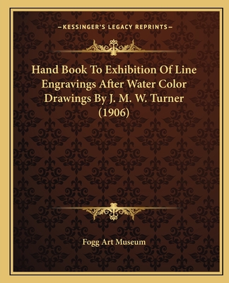 Hand Book to Exhibition of Line Engravings After Water Color Drawings by J. M. W. Turner (1906) - Fogg Art Museum