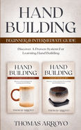 Hand Building Beginner & Intermediate Guide: Discover A Proven System For Learning Hand Building