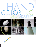 Hand Coloring Black & White Photography: An Introduction and Step-By-Step Guide - Klein, Laurie