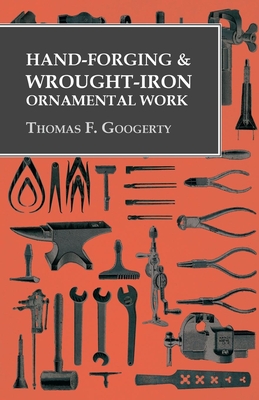 Hand-Forging and Wrought-Iron Ornamental Work - Googerty, Thomas F