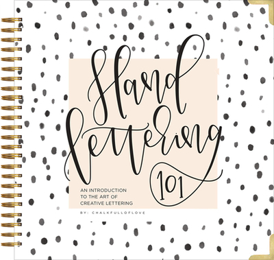 Hand Lettering 101: A Step-By-Step Calligraphy Workbook for Beginners (Gold Spiral-Bound Workbook with Gold Corner Protectors) - Chalkfulloflove, and Paige Tate & Co (Producer)