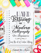 Hand Lettering and Modern Calligraphy for Beginners: Learn the Art of Creative Lettering