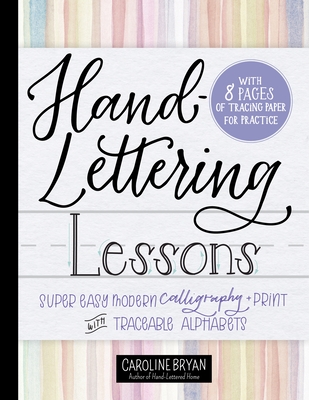 Hand-Lettering Lessons: Super Easy Modern Calligraphy + Print with Traceable Alphabets - Bryan, Caroline