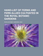 Hand-List of Ferns and Fern Allies Cultivated in the Royal Botanic Gardens