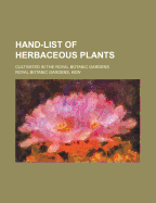 Hand-List of Herbaceous Plants: Cultivated in the Royal Botanic Gardens