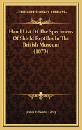 Hand List of the Specimens of Shield Reptiles in the British Museum (1873)