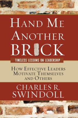 Hand Me Another Brick: Timeless Lessons on Leadership - Swindoll, Charles R, Dr.
