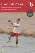 Handball Praxis 16 - Abwechslungsreiche Wurfserien fr jedes Handballtraining