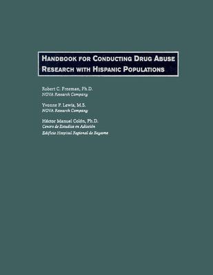 Handbook for Conducting Drug Abuse Research with Hispanic Populations - Freeman, Robert C, and Lewis, Yvonne P, and Colon, Hector Manuel