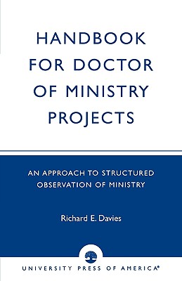 Handbook for Doctor of Ministry Projects: An Approach to Structured Observation of Ministry - Davies, Richard E